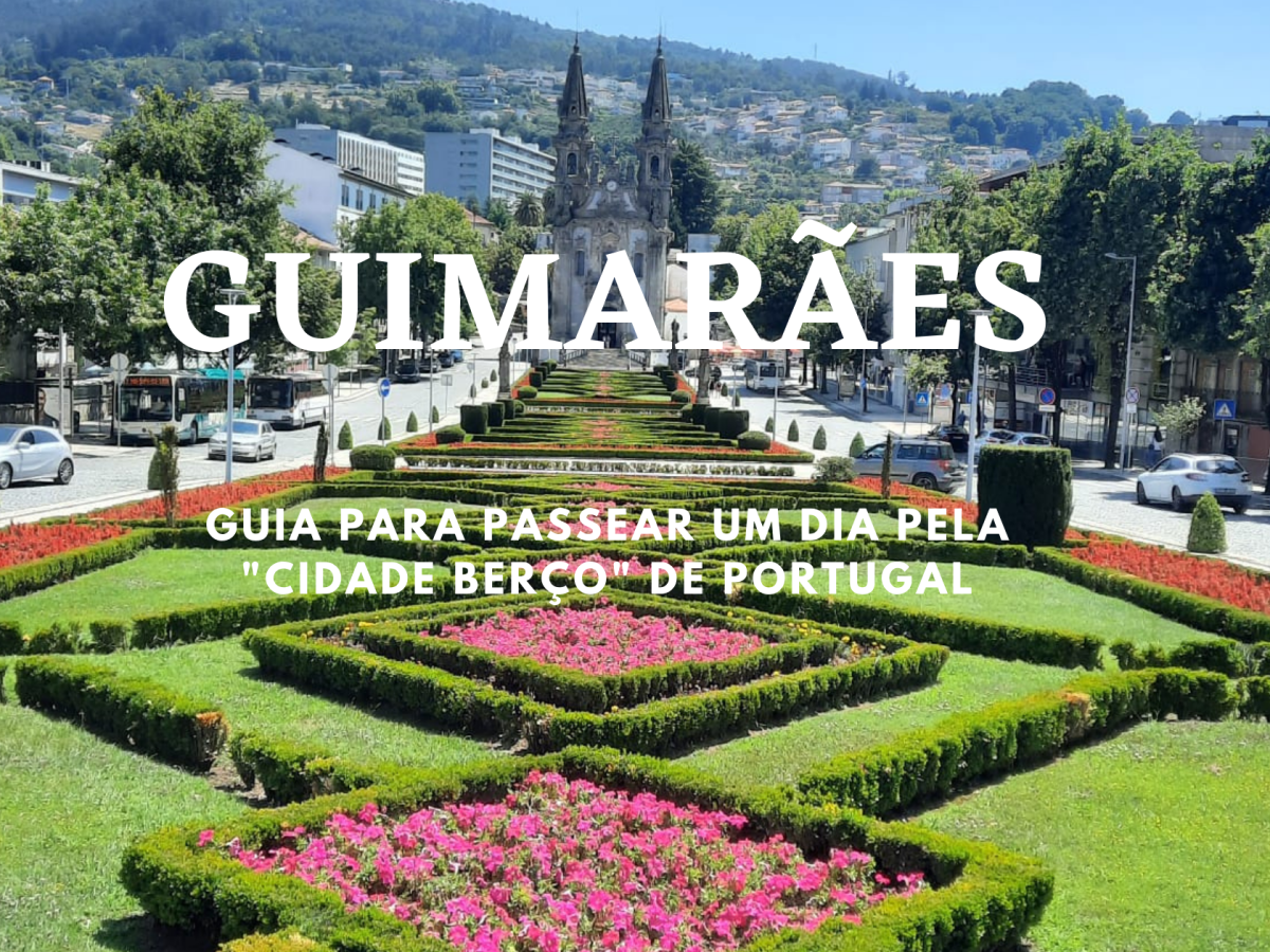 GUIMARÃES: passear 1 dia pelo “Berço da Nação” a pé e com paisagens maravilhosas!